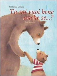 Tu mi vuoi bene anche se...? Ediz. illustrata - Catherine Leblanc,Éve Tharlet - copertina