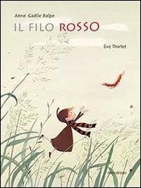 Il filo rosso. Ediz. illustrata - Anne-Gaëlle Balpe - copertina
