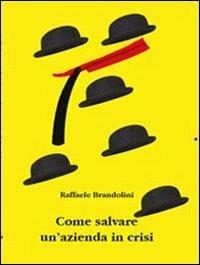 Come salvare un'azienda in crisi - Raffaele Brandolini - copertina