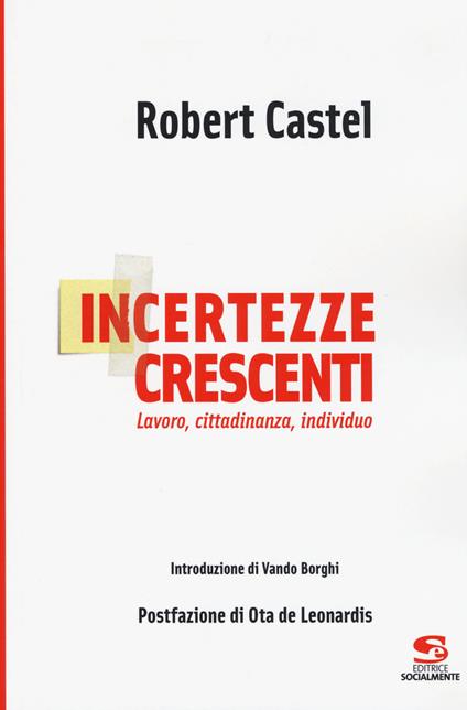 Incertezze crescenti. Lavoro, cittadinanza, individuo - Robert Castel - copertina