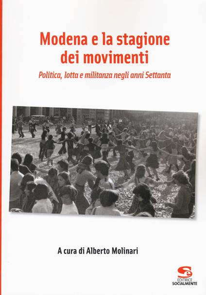 Modena e la stagione dei movimenti. Politica, lotta e militanza negli anni Settanta - copertina