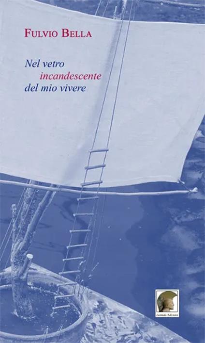 Nel vetro incandescente del mio vivere - Fulvio Bella - copertina