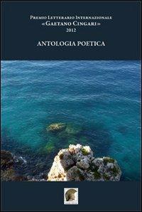 Antologia poetica. Premio letterario internazionale «Gaetano Cingari» 2012 - copertina