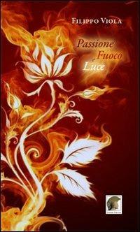 Passione, fuoco e luce - Filippo Viola - copertina