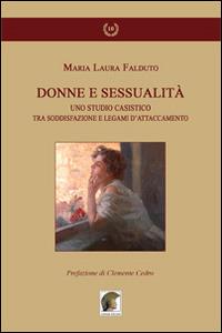 Donne e sessualità. Uno studio casistico tra soddisfazione e legami d'attaccamento - Maria Laura Falduto - copertina