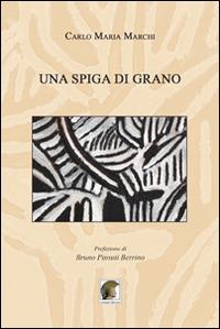 Una spiga di grano - Carlo Maria Marchi - copertina