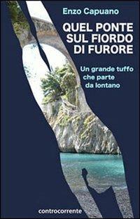 Quel ponte sul fiordo di Furore. Un tuffo che parte da lontano - Enzo Capuano - copertina