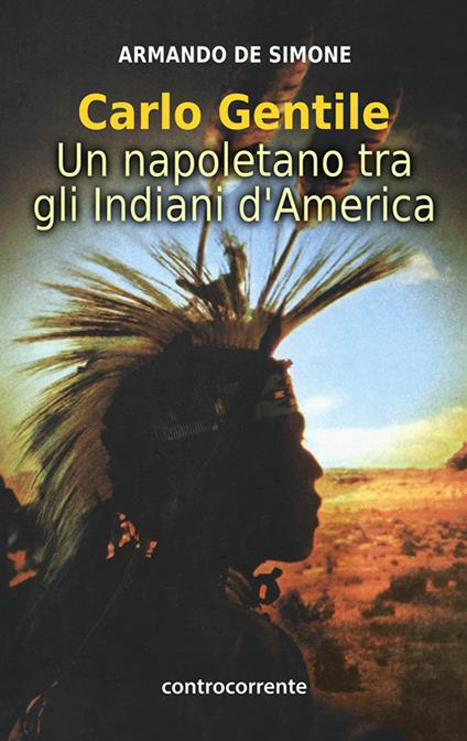 Carlo Gentile. Un napoletano tra gli indiani d'America - Armando De Simone - copertina