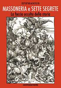 Massoneria e sette segrete. La faccia occulta della storia. Ediz. integrale