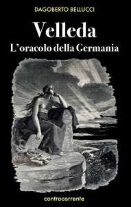 Libro Velleda. L'oracolo della Germania Dagoberto Bellucci