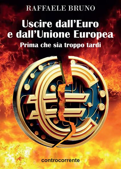 Uscire dall'Euro e dall'Unione europea. Prima che sia troppo tardi - Raffaele Bruno - copertina