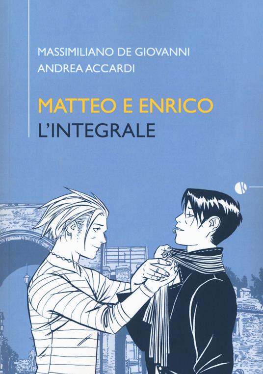 Matteo e Enrico. L'integrale - Massimiliano De Giovanni,Andrea Accardi - copertina