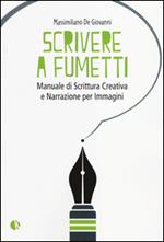 Scrivere a fumetti. Manuale di scrittura creativa e narrazione per immagini