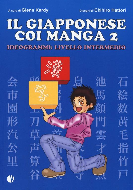 Il giapponese coi manga. Ideogrammi: livello intermedio. Vol. 2 - Glenn Kardy,Chihiro Hattori - copertina