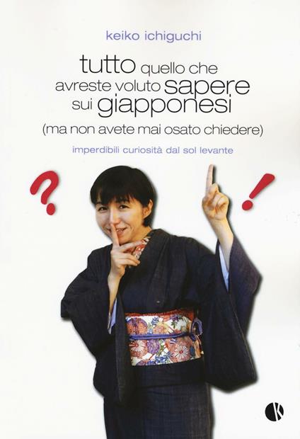 Tutto quello che avreste voluto sapere sui giapponesi (ma non avete mai osato chiedere). Imperdibili curiosità dal Sol Levante - Keiko Ichiguchi - copertina