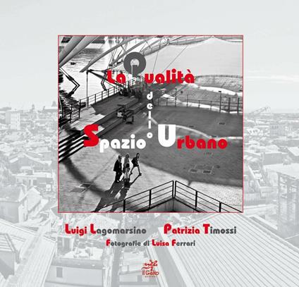 La qualità dello spazio urbano - Luigi Lagomarsino,Luisa Ferrari,Patrizia Timossi - copertina