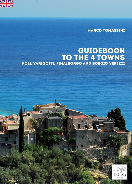 Guidebook to the 4 towns. Noli, Varigotti, Finalborgo and Borgio Verezzi - Marco Tomassini - copertina