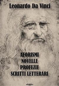 Aforismi, novelle, profezie e scritti letterari - Leonardo da Vinci - ebook