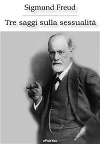 Tre saggi sulla sessualità - Sigmund Freud - ebook