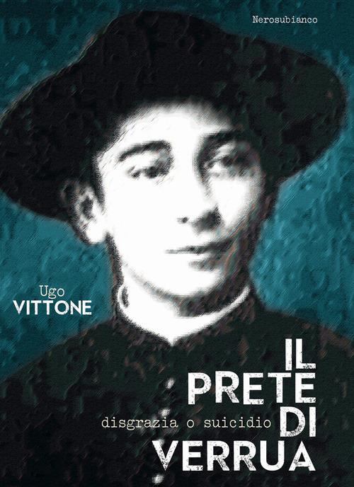 Il prete di Verrua. Disgrazia o suicidio - Ugo Vittone - copertina