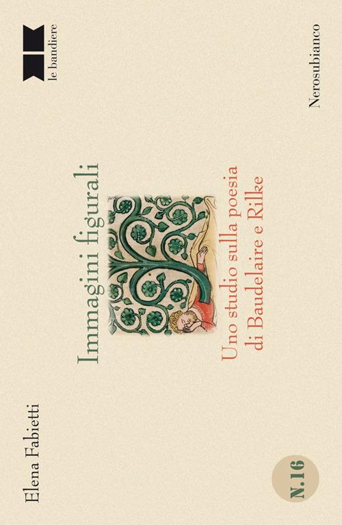 Immagini figurali. Uno studio sulla poesia di Baudelaire e Rilke - Elena Fabietti - copertina