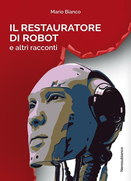 Il restauratore di robot e altri racconti - Mario Bianco - copertina
