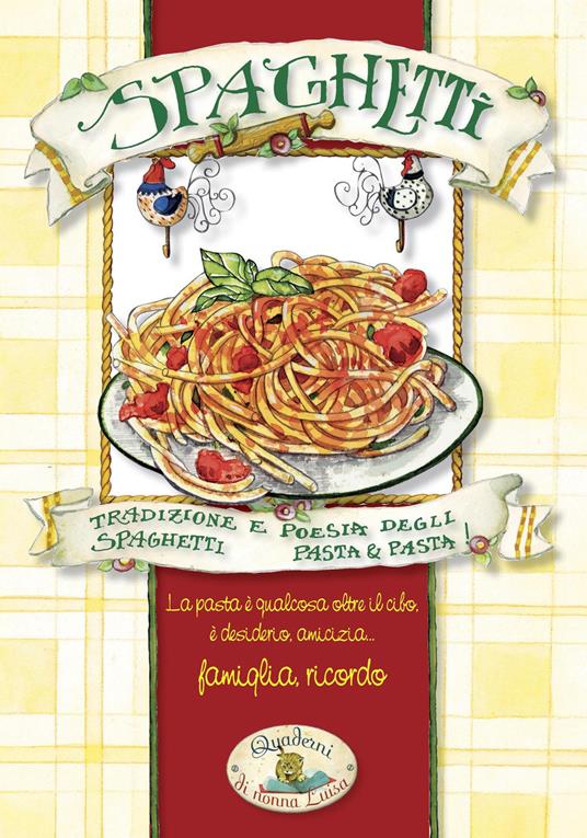 Spaghetti. Pasta & pasta. Tradizione e poesia degli spaghetti - copertina