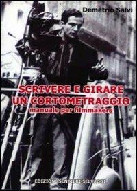 Scrivere e girare un cortometraggio. Manuale per filmakers - Demetrio Salvi - copertina