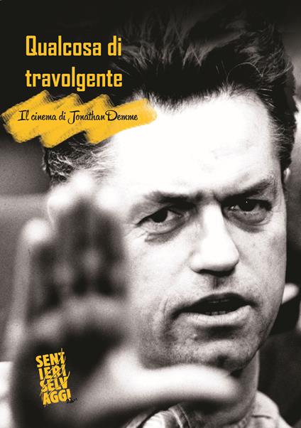 Qualcosa di travolgente. Il cinema di Jonathan Demme - Simone Emiliani - copertina