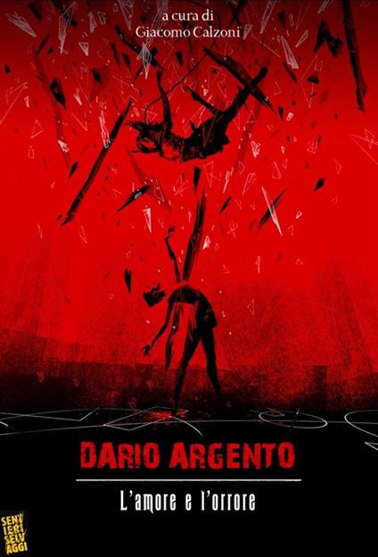 Dario Argento: l'amore e l'orrore - Giacomo Calzoni - copertina