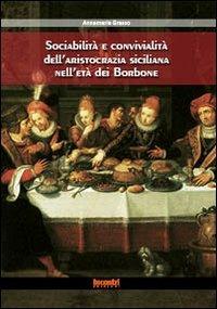 Sociabilità e convivialità dell'aristocrazia siciliana nell'età dei Borbone - Anna Maria Grasso - copertina