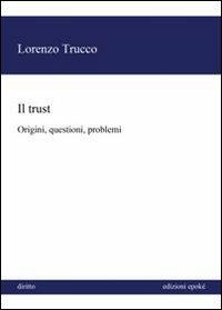 Il trust. Origini, questioni, problemi - Lorenzo Trucco - copertina