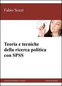 Teoria e tecniche della ricerca politica con SPSS - Fabio Sozzi - copertina