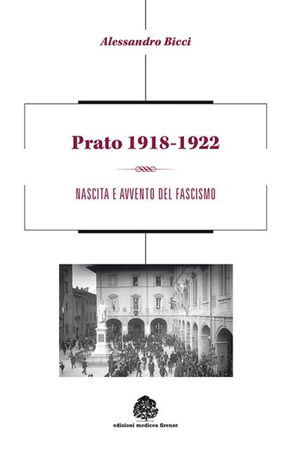 Prato 1918-1922. Nascita e avvento del fascismo - Alessandro Bicci - copertina