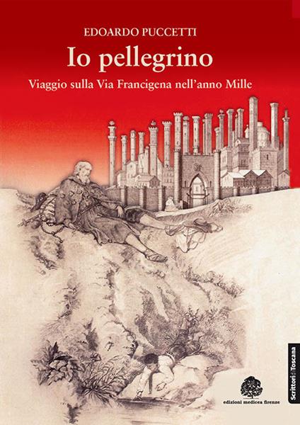 Io pellegrino. Viaggio sulla via Francigena nell'anno Mille - Edoardo Puccetti - copertina