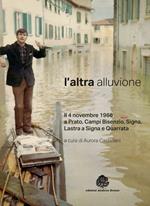 L' altra alluvione. Il 4 novembre 1966 a Prato, Campi Bisenzio, Signa, Lastra a Signa e Quarrata