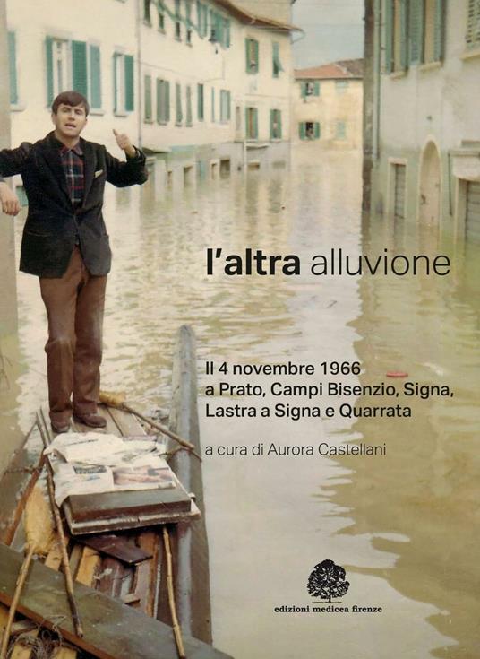 L' altra alluvione. Il 4 novembre 1966 a Prato, Campi Bisenzio, Signa, Lastra a Signa e Quarrata - copertina