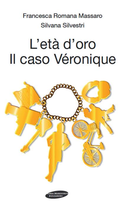 L' età d'oro. Il caso Véronique - Francesca R. Massaro,Silvana Silvestri - copertina