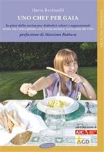 Uno chef per Gaia. La gioia della cucina per diabetici celiaci e appassionati