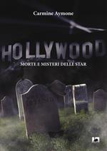 Hollywood. Morte e misteri delle star