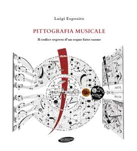 Libro Pittografia musicale. Il codice segreto d'un segno fatto suono Luigi Esposito