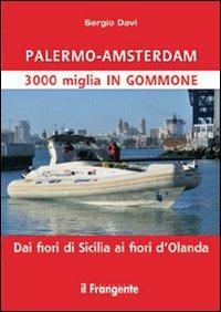 Palermo-Amsterdam 3000 miglia in gommone. Dai fiori di Sicilia ai fiori d'Olanda - Sergio Davì - copertina