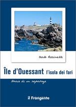Île d'ouessant. L'isola dei fari. Storia di un reportage