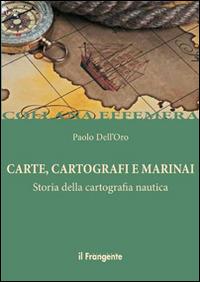 Carte, cartografi e marinai. Storia della cartografia nautica - Paolo Dell'Oro - copertina