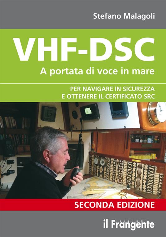 VHF-DSC. A portata di voce in mare per navigare sicuri con la radio di bordo - Stefano Malagoli - copertina