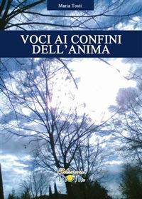 Voci ai confini dell'anima - Maria Tosti - ebook