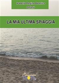 La mia ultima spiaggia - Isabella Regina Beatrice Orfanò - ebook