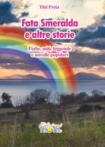 Fata Smeralda e altre storie. Fiabe, miti, leggende e novelle popolari