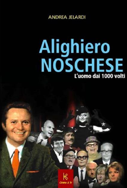 Alighiero Noschese. L'uomo dai 1000 volti - Andrea Jelardi - copertina