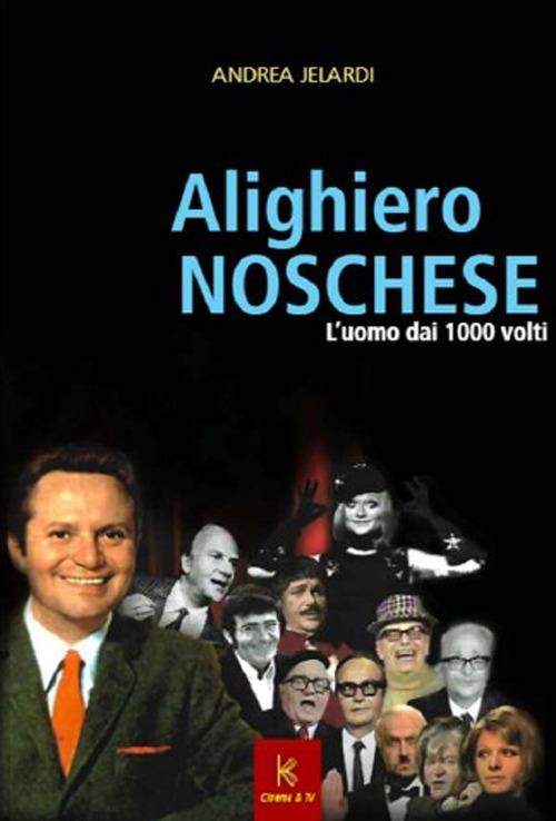 Alighiero Noschese. L'uomo dai 1000 volti - Andrea Jelardi - copertina